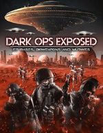 Watch Dark Ops Exposed: ET Bases, Bioweapons and Mutants FMoviesFree