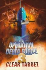 Watch Operation Delta Force 3 Clear Target FMoviesFree