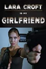 Watch Lara Croft Is My Girlfriend FMoviesFree