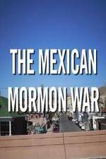 Watch The Mexican Mormon War FMoviesFree
