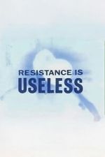 Watch Resistance is Useless FMoviesFree