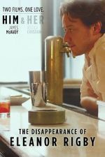 Watch The Disappearance of Eleanor Rigby: Him FMoviesFree