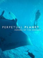 Watch Perpetual Planet: Heroes of the Oceans FMoviesFree