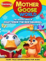 Watch Mother Goose World: The Adventures of Chatterer the Red Squirrel FMoviesFree