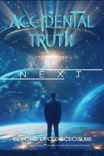 Watch Accidental Truth: Next - Beyond UFO Disclosure FMoviesFree