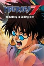Watch Macross 7: The Galaxy Is Calling Me! FMoviesFree