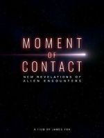 Watch Moment of Contact: New Revelations of Alien Encounters FMoviesFree
