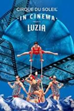 Watch Cirque du Soleil: Luzia FMoviesFree