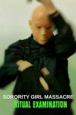 Watch Sorority Girl Massacre: Ritual Examination FMoviesFree