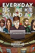 Watch Everyday Is Like Sunday FMoviesFree