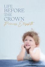 Watch Life Before the Crown: Princess Elizabeth FMoviesFree