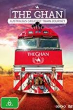 Watch The Ghan: Australia\'s Greatest Train Journey FMoviesFree