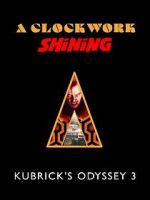 Watch A Clockwork Shining: Kubrick\'s Odyssey 3 FMoviesFree