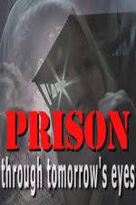 Watch Prison Through Tomorrows Eyes FMoviesFree