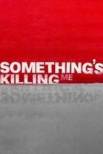 Watch Something's Killing Me FMoviesFree