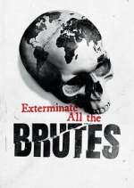Watch Exterminate All the Brutes FMoviesFree