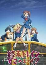 Watch Shuumatsu Train Doko e Iku? FMoviesFree