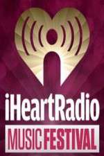 Watch iHeartRadio Music Festival FMoviesFree