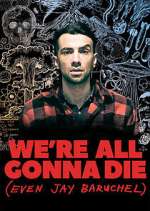 Watch We're All Gonna Die (Even Jay Baruchel) FMoviesFree
