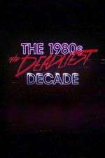 Watch The 1980s: The Deadliest Decade FMoviesFree