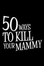 Watch 50 Ways to Kill Your Mammy FMoviesFree