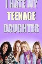 Watch I Hate My Teenage Daughter FMoviesFree