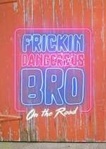 Watch Frickin Dangerous Bro... On the Road FMoviesFree