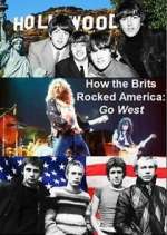 Watch How the Brits Rocked America: Go West FMoviesFree