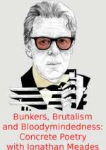 Watch Bunkers, Brutalism and Bloodymindedness: Concrete Poetry with Jonathan Meades FMoviesFree