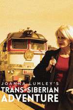 Watch Joanna Lumleys Trans-Siberian Adventure FMoviesFree