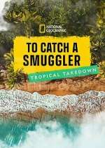 Watch To Catch a Smuggler: Tropical Takedown FMoviesFree