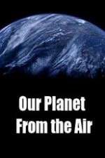 Watch Our Planet From the Air FMoviesFree
