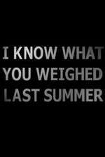 Watch I Know What You Weighed Last Summer FMoviesFree