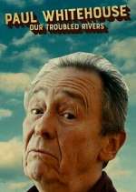 Watch Paul Whitehouse: Our Troubled Rivers FMoviesFree