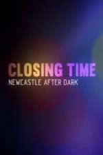 Watch Closing Time Newcastle After Dark FMoviesFree