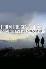 Watch From Russia to Iran: Crossing the Wild Frontier FMoviesFree